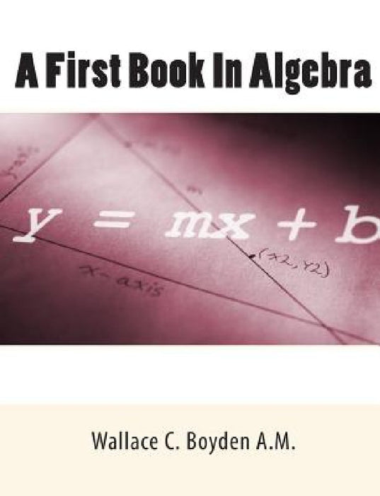 A First Book In Algebra by Wallace C. Boyden a. M.