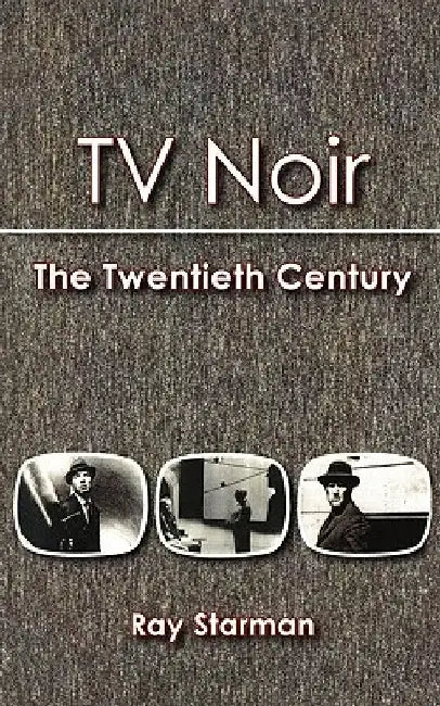 TV Noir: The 20th Century by Ray Starman