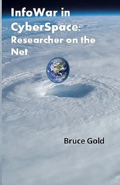 Infowar in Cyberspace: Researcher on the Net by Bruce Gold