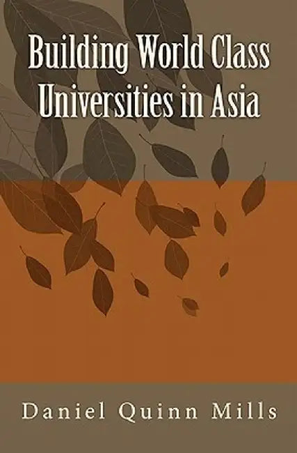 Building World Class Universities In Asia by Daniel Quinn Mills