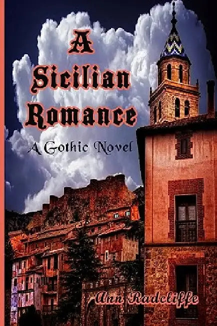 A Sicilian Romance: A Gothic Novel by Timeless Classic Books