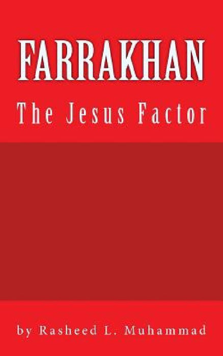 FARRAKHAN The Jesus FACTOR: Book Edition Vol. 1 by Rasheed L. Muhammad