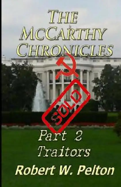 The McCarthy Chronicles Part 2 Traitors by Robert W. Pelton