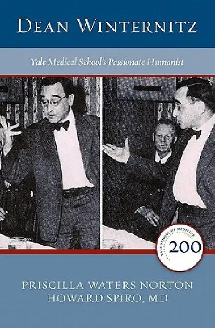 Dean Winternitz: Yale Medical School's Passionate Humanist by Priscilla W. Norton