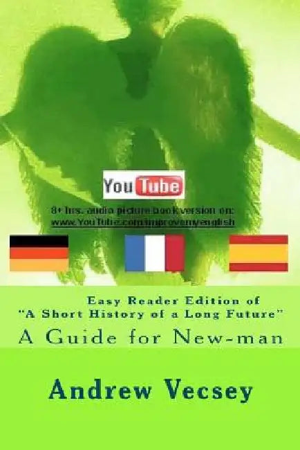 Easy Reader Edition of "A Short History of a Long Future": Guide for New-man by Andrew Vecsey