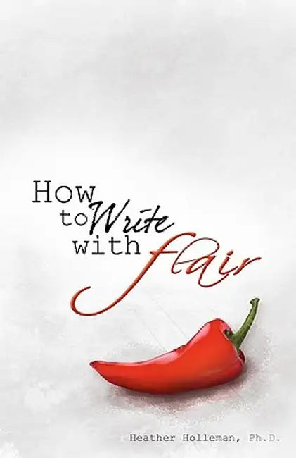 How to Write with Flair by Holleman Ph. D., Heather