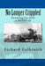 No Longer Crippled: Growing Up with a Handicap by Richard Galbraith