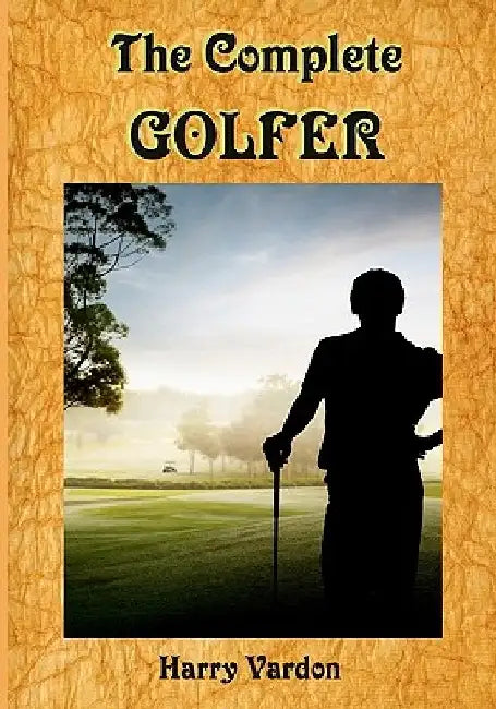 The Complete Golfer: A Must Read about "Mr. Golf"! (Timeless Classic Books) by Timeless Classic Books