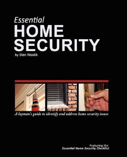 Essential Home Security: A Layman's Guide by Stan Wasilik