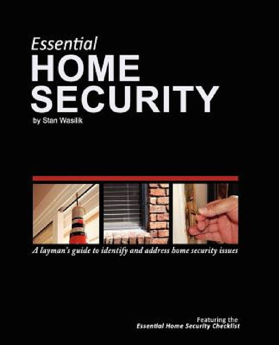 Essential Home Security: A Layman's Guide by Stan Wasilik