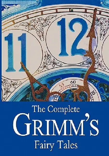 The Complete Grimm's Fairy Tales by Jacob Grimm