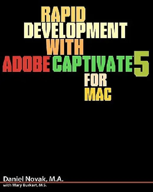 Rapid Development with Adobe Captivate 5 for Mac by Mary Burkart M. S.