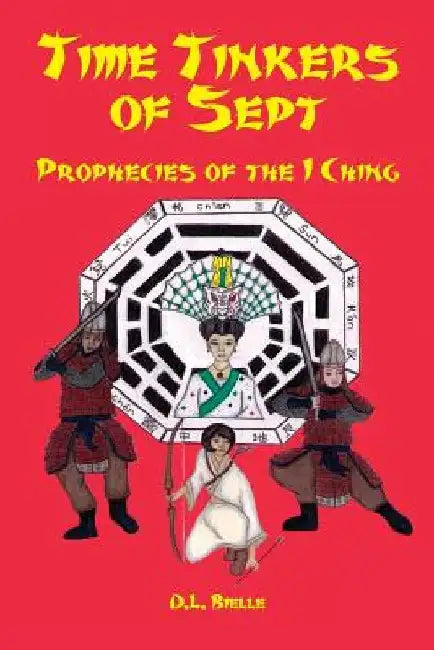 Time Tinkers of Sept: Prophecies of the I Ching by D. L. Bielle