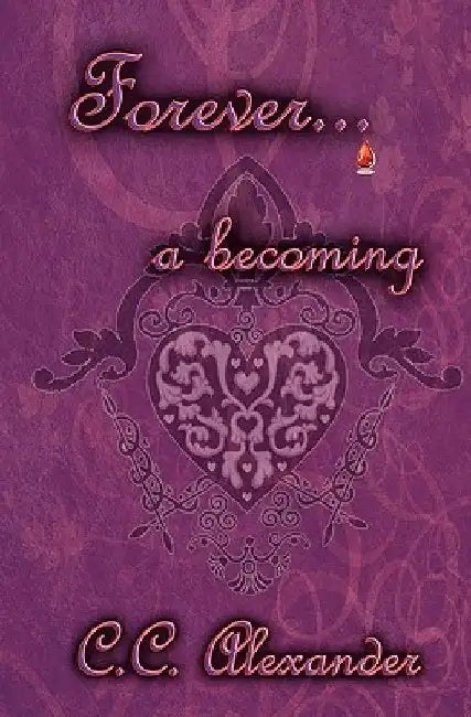 Forever: A Becoming by C. C. Alexander