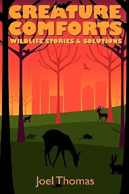 Creature Comforts: Wildlife Stories & Solutions by Joel Thomas