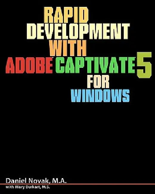 Rapid Development with Adobe Captivate 5 for Windows by Mary Burkart M. S.