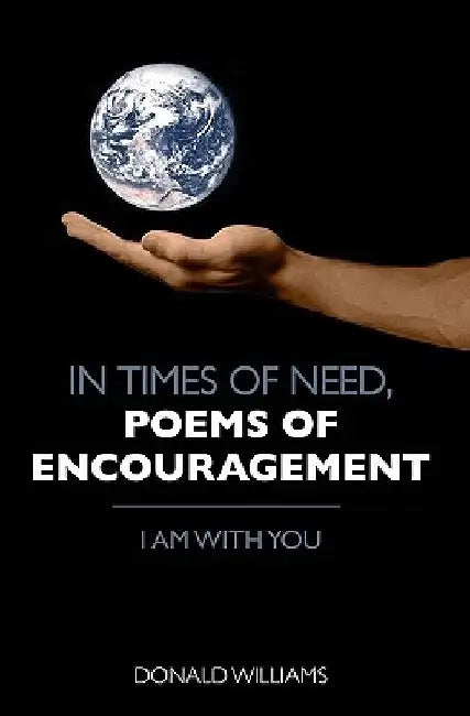 In Times of Need, Poems of Encouragement: I Am With You by Donald Williams