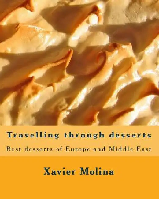 Travelling through desserts: Best desserts of Europe and Middle East by Xavier Molina