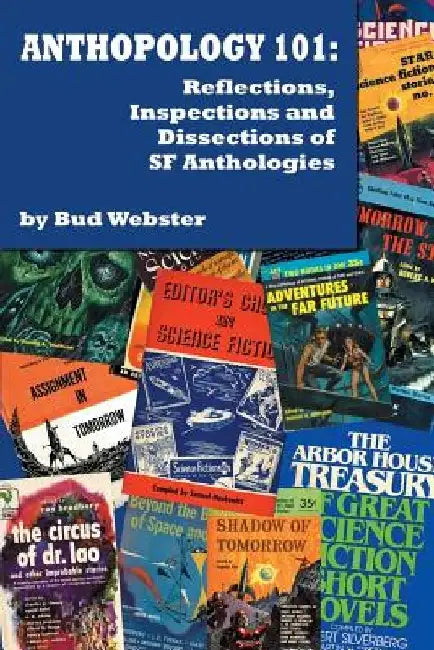 Anthopology 101: Reflections, Inspections and Dissections of SF Anthologies by Bud Webster
