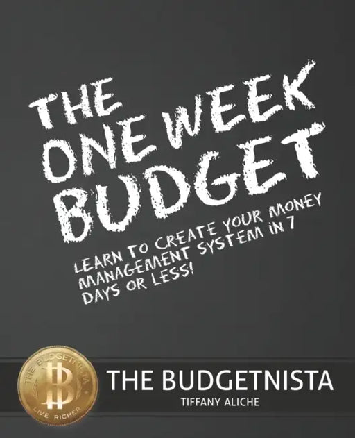 The One Week Budget: Learn to Create Your Money Management System in 7 Days or Less! by Tiffany The Budgetnista Aliche