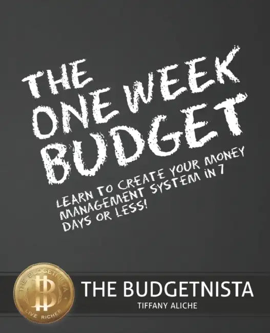 The One Week Budget: Learn to Create Your Money Management System in 7 Days or Less! by Tiffany The Budgetnista Aliche