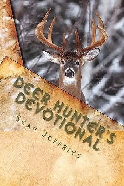 Deer Hunter's Devotional: Hunting for the Heart of God by Sean Jeffries