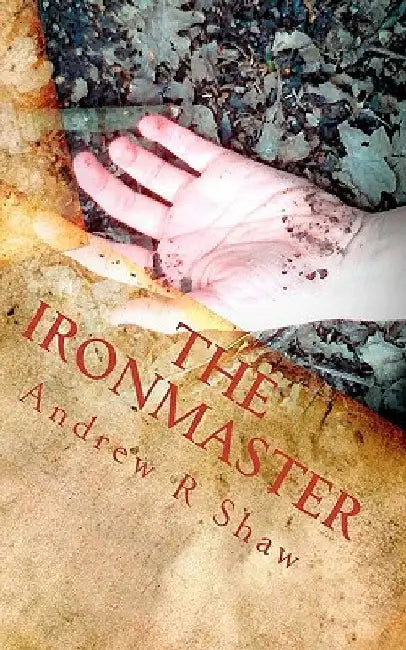 The Ironmaster: The Weald Wood Legends by Andrew R. Shaw