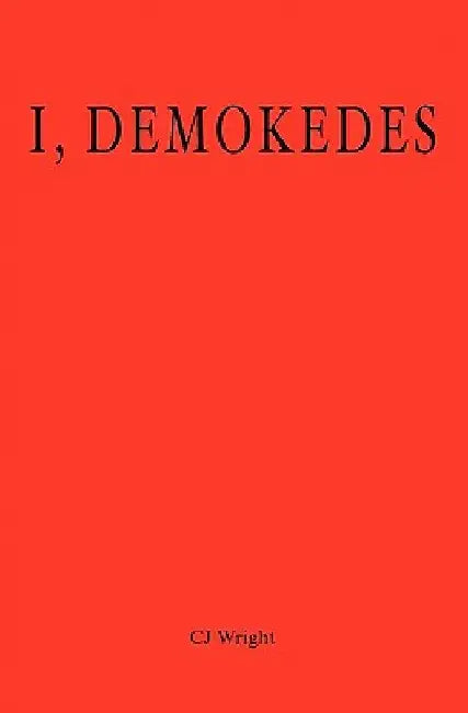 I, Demokedes by Cj Wright