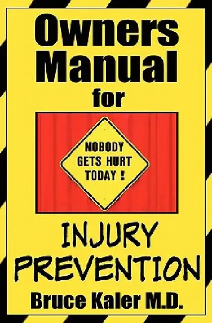 Owners Manual for Injury Prevention by Bruce Kaler M. D.