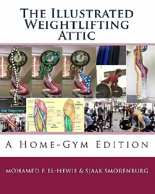 The Illustrated Weightlifting Attic by Sjaak Smorenburg