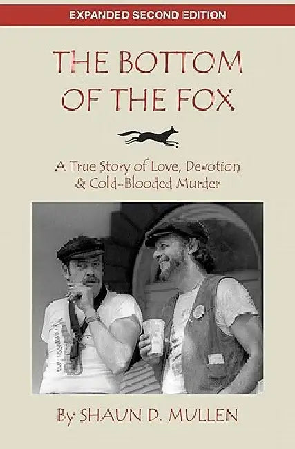 The Bottom of the Fox: A True Story of Love, Devotion & Cold-Blooded Murder by Shaun D. Mullen