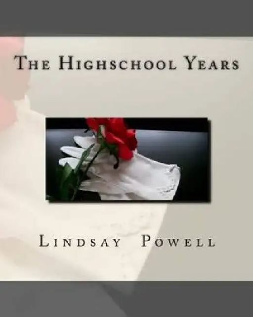 The Highschool Years by Lindsay R. Powell