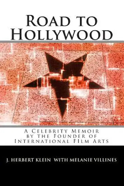 Road to Hollywood: An Only-In-America Story of Presidents Tycoons Movie Stars and Aliens by Klein
