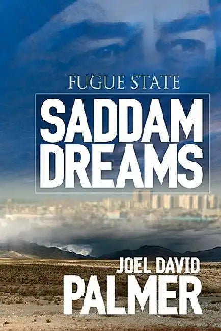 Fugue State: Saddam Dreams: A Novel of Iraq by Alan J. Palmer