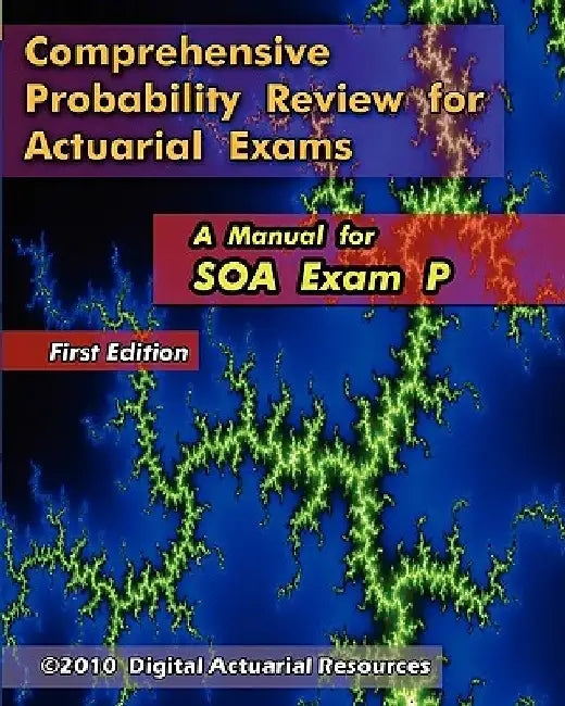 Comprehensive Probability Review for Actuarial Exams: A Manual for SOA Exam P by Ryan Lloyd