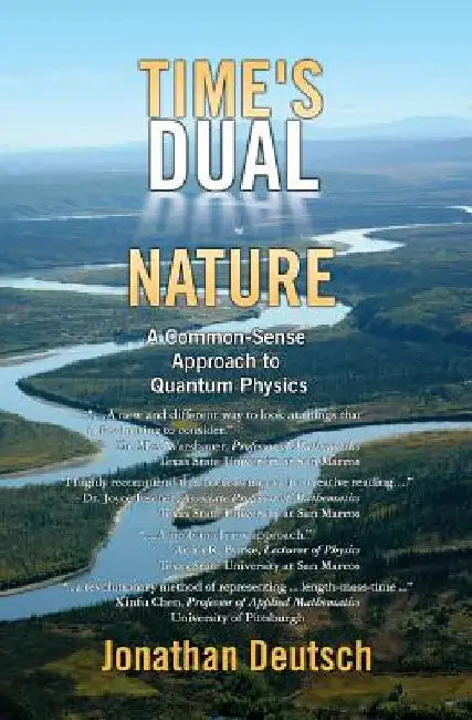 Time's Dual Nature: A Common-Sense Approach To Quantum Physics by Jonathan Deutsch