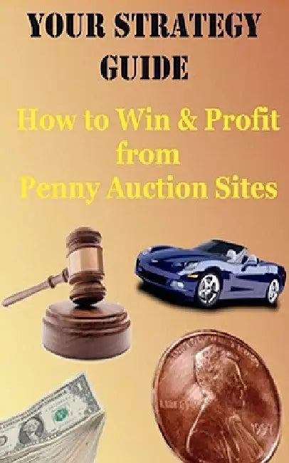 Your Strategy Guide: : How to Win and Profit from Pennny Auction Sites by E. M. Michels