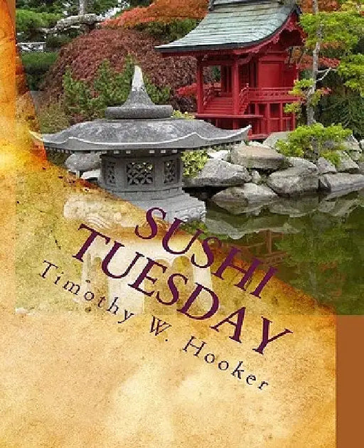 Sushi Tuesday: A Memoir by Timothy W. Hooker
