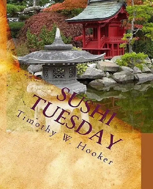 Sushi Tuesday: A Memoir by Timothy W. Hooker