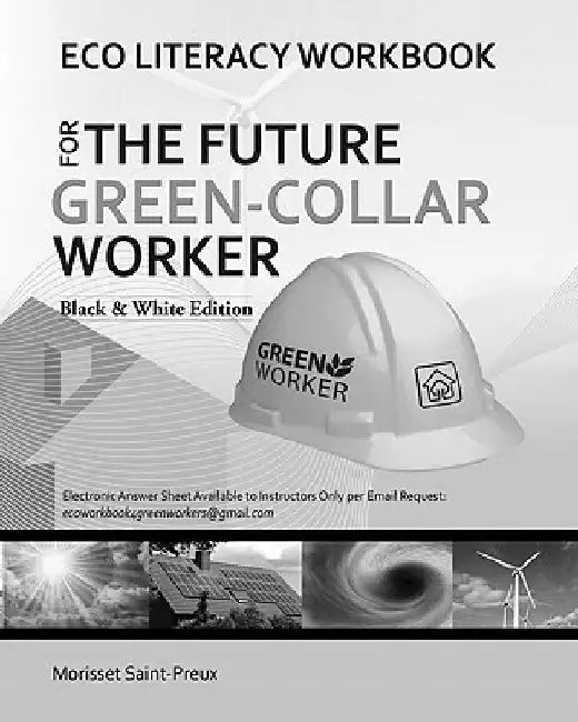 Eco Literacy Workbook For The Future Green-Collar Worker: Black and White Version by Morisset Saint-Preux