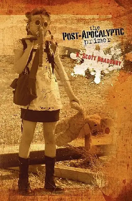 The Post-Apocalyptic Primer by K. Scott Bradbury