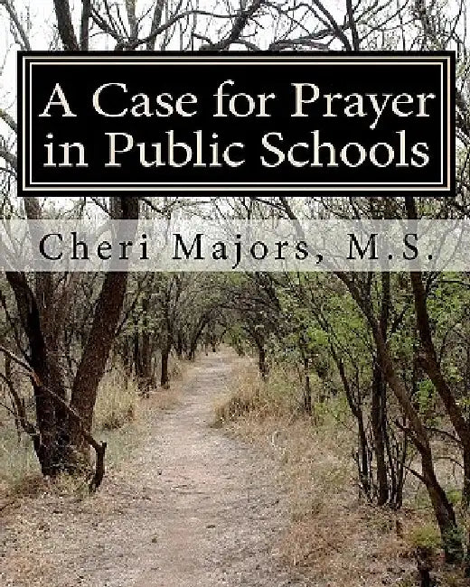 A Case for Prayer in Public Schools by Cheri Majors M. S.