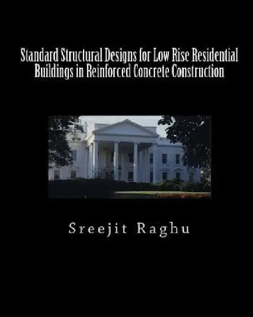 Standard Structural Designs for Low Rise Residential Buildings in Reinforced Concrete Construction by Sreejit Raghu