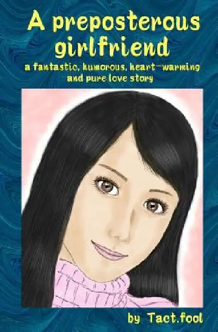 A preposterous girlfriend (a fantastic, humorous, heart-warming and pure love story) by Tact Fool