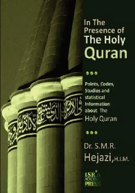 In the Presence of the Holy Quran: Points, Codes, Studies, and Statistical Information about the Holy Quran by Hejazi, Dr S. M. R.