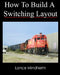 How To Build A Switching Layout by Lance Mindheim