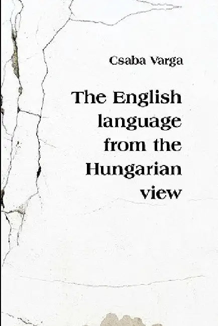 The English Language from the Hungarian View by Csaba Varga