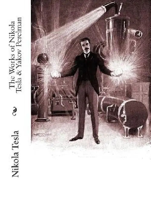 The Works of Nikola Tesla & Yakov Perelman by Yakov Perelman