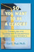 So You Want To Be a Leader?: Character and Leadership Fundamentals for College Students by Earl E. Paul