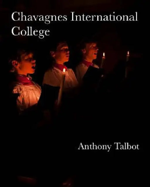 Chavagnes International College: Our Life in Pictures by Anthony Talbot